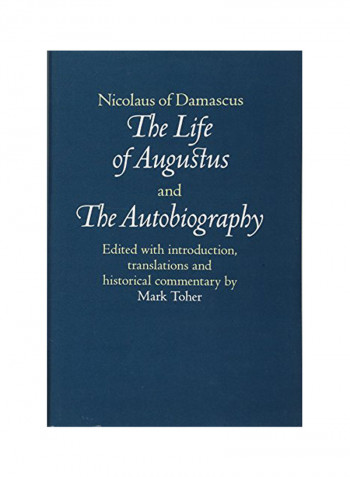 Nicolaus Of Damascus: The Life Of Augustus And The Autobiography: Edited With Introduction, Translations And Historical Commentary Hardcover