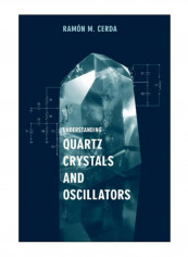 Understanding Quartz Crystals And Oscillators Hardcover Unabridged Edition