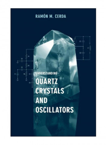 Understanding Quartz Crystals And Oscillators Hardcover Unabridged Edition