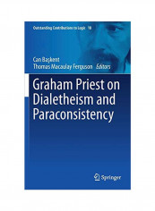 Graham Priest On Dialetheism And Paraconsistency Hardcover 1