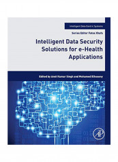 Intelligent Data Security Solutions For E-Health Applications Paperback