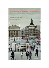 The Making of Modern Management: British Management in Historical Perspective Hardcover