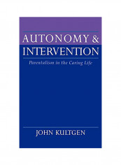 Autonomy And Intervention: Parentalism In The Caring Life Hardcover English by John Kultgen