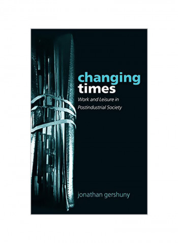 Changing Times: Work and Leisure in Postindustrial Society Hardcover