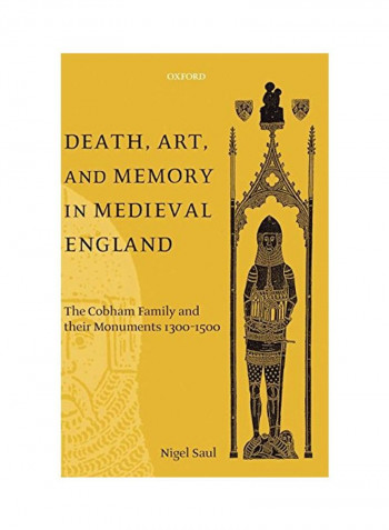 Death, Art, And Memory In Medieval England: The Cobham Family And Their Monuments 1300-1500 Hardcover
