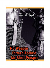 No Weapon Formed Against Me Shall Prosper. Hardcover