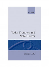 Tudor Frontiers And Noble Power: The Making Of The British State Hardcover
