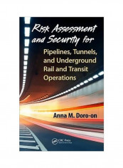 Risk Assessment And Security For Pipelines, Tunnels, And Underground Rail And Transit Operations Hardcover