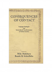 Consequences Of Contact: Language Ideologies And Sociocultural Transformations In Pacific Societies Hardcover