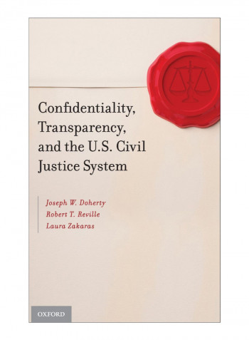 Confidentiality, Transparency, And The U.S. Civil Justice System Hardcover