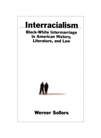 Interracialism: Black-White Intermarriage in American History, Literature, & Law Hardcover