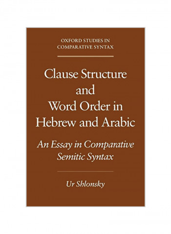 Clause Structure And Word Order In Hebrew And Arabic: An Essay In Comparative Semitic Syntax Paperback