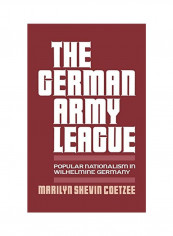 German Army League: Popular Nationalism In Wilhelmine Germany Hardcover