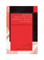 Business Education And Emerging Market Economies: Perspectives And Best Practices Hardcover
