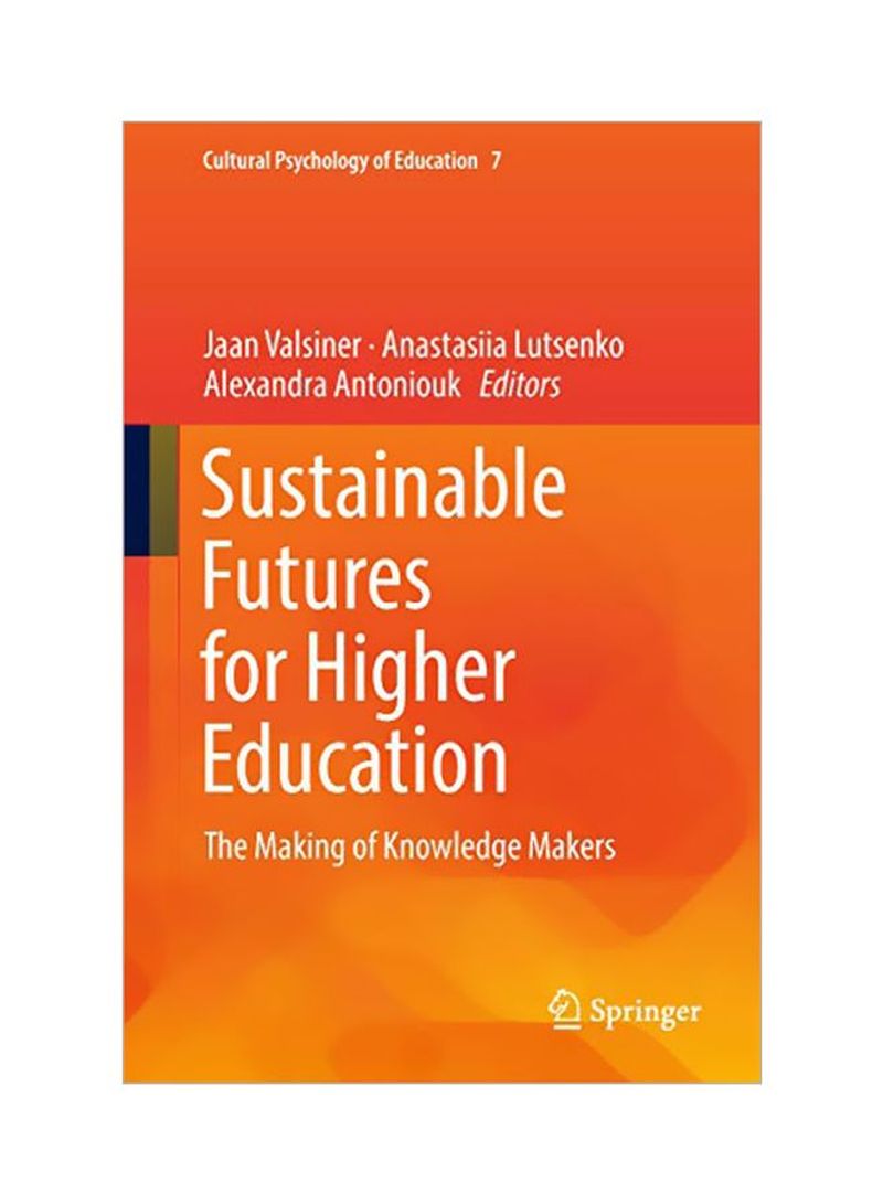 Sustainable Futures For Higher Education : The Making Of Knowledge Makers Hardcover