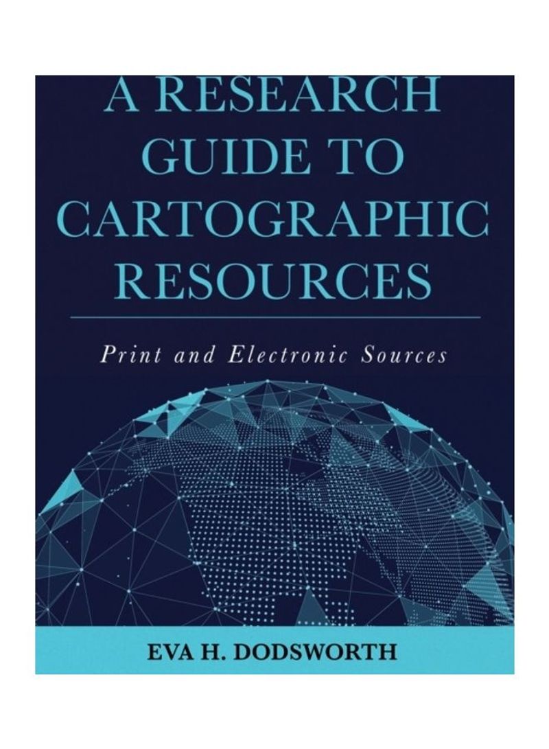 A Research Guide To Cartographic Resources: Print And Electronic Sources Hardcover English by Eva H. Dodsworth