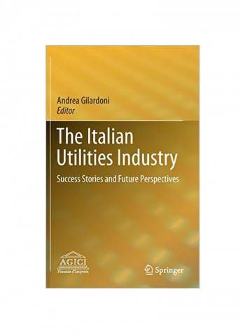 The Italian Utilities Industry: Success Stories And Future Perspectives Hardcover 1