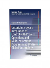 Uncertainty-aware Integration Of Control With Process Operations And Multi-parametric Programming Under Global Uncertainty Hardcover 1