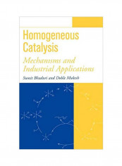 Homogeneous Catalysis: Mechanisms And Industrial Applications Hardcover