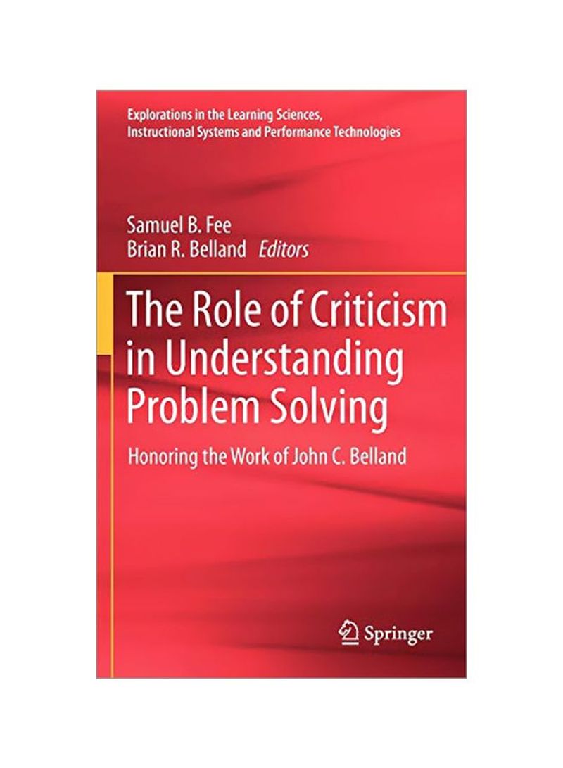 The Role Of Criticism In Understanding Problem Solving: Honoring The Work Of John C. Belland Hardcover