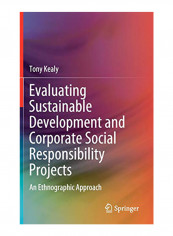 Evaluating Sustainable Development and Corporate Social Responsibility Projects: An Ethnographic Approach Hardcover