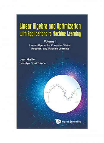 Linear Algebra And Optimization With Applications To Machine Learning Volume I : Linear Algebra For Computer Vision, Robotics, And Machine Learning Hardcover
