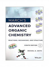 March's Advanced Organic Chemistry: Reactions Mechanisms And Structure Hardcover 8