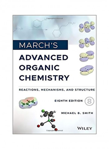 March's Advanced Organic Chemistry: Reactions Mechanisms And Structure Hardcover 8