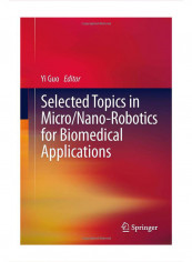 Selected Topics In Micro/Nano-Robotics For Biomedical Applications Hardcover 1