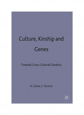 Culture, Kinship And Genes: Towards Cross-Cultural Genetics Hardcover