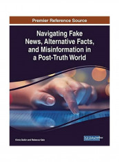 Navigating Fake News, Alternative Facts, and Misinformation in a Post-Truth World Paperback English by Kimiz Dalkir