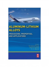 Aluminum-lithium Alloys: Processing Properties And Applications Hardcover
