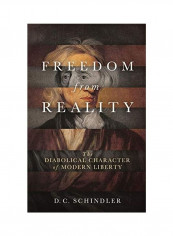 Freedom From Reality Hardcover English by D. C. Schindler