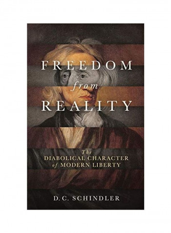 Freedom From Reality Hardcover English by D. C. Schindler