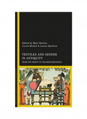 Textiles And Gender In Antiquity: From The Orient To The Mediterranean Hardcover English by Mary Harlow