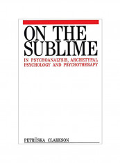On the Sublime in Psychoanalysis, Archetypal Psychology and Psychotherapy Hardcover