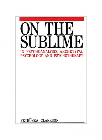 On the Sublime in Psychoanalysis, Archetypal Psychology and Psychotherapy Hardcover