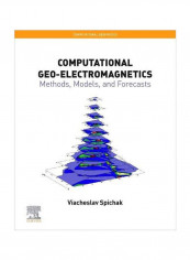 Computational Geo-Electromagnetics: Methods, Models, And Forecasts Volume 5 Paperback