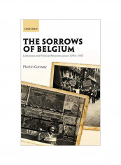 Sorrows of Belgium: Liberation and Political Reconstruction, 1944-1947 Hardcover