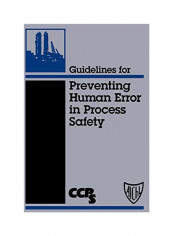 Guidelines For Preventing Human Error In Process Safety Hardcover