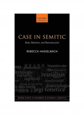 Case In Semitic: Roles, Relations, And Reconstruction Hardcover