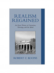 Realism Regained: An Exact Theory of Causation, Teleology, and the Mind Hardcover