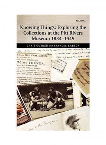 Knowing Things: Exploring The Collections At The Pitt Rivers Museum 1884-1945 Hardcover