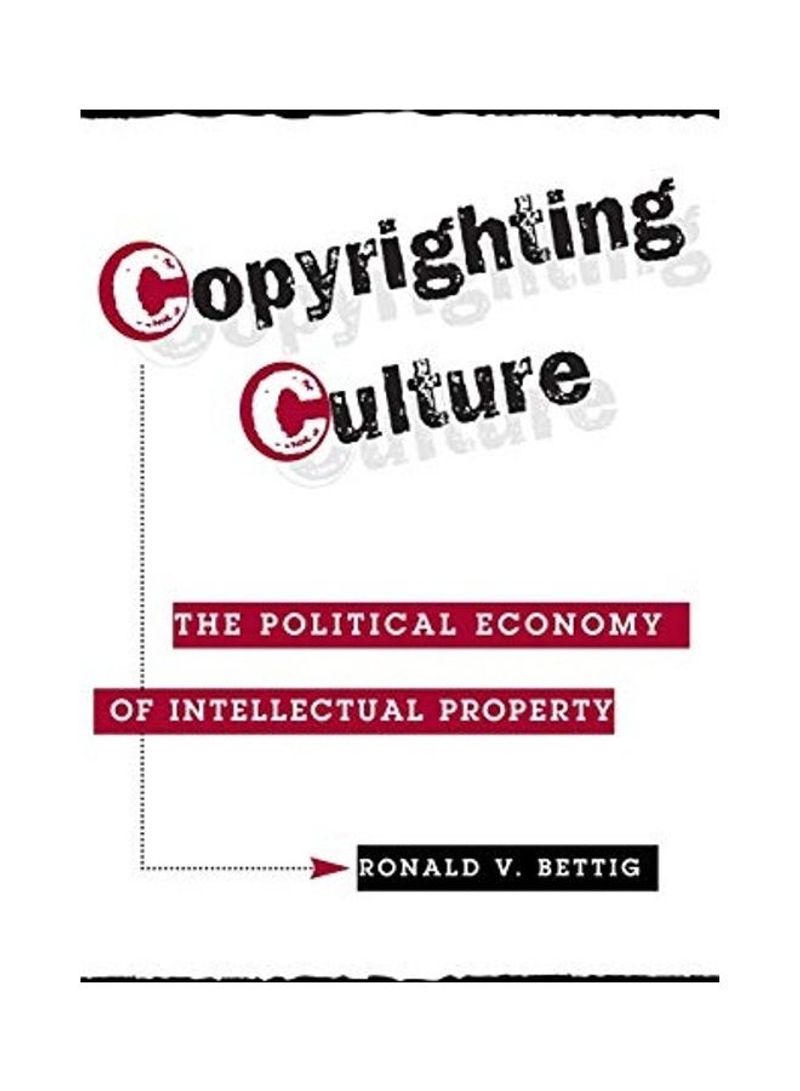 Copyrighting Culture: The Political Economy Of Intellectual Property Hardcover English by Ronald V. Bettig - 2019