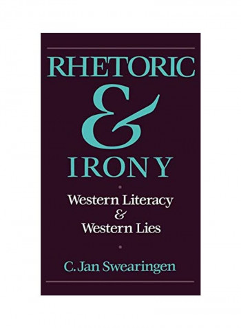 Rhetoric and Irony: Western Literacy and Western Lies Hardcover