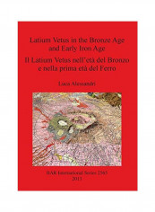 Latium Vetus in the Bronze Age and Early Iron Age / Il Latium Vetus Nell'età del Bronzo E Nella Prima Età del Ferro Paperback