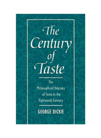 The Century of Taste: The Philosophical Odyssey of Taste in the Eighteenth Century Hardcover