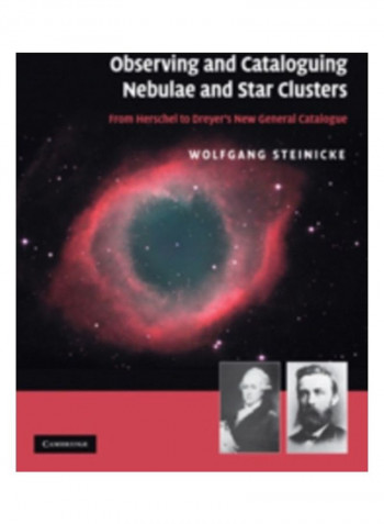 Observing And Cataloguing Nebulae And Star Clusters: From Herschel To Dreyer's New General Catalogue Hardcover English by Wolfgang Steinicke