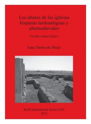 Los Altares De Las Iglesias Hispanas Tardoantiguas Y Altomedievales Paperback