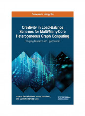 Creativity In Load-Balance Schemes For Multi/Many-Core Heterogeneous Graph Computing: Emerging Research And Opportunities Hardcover